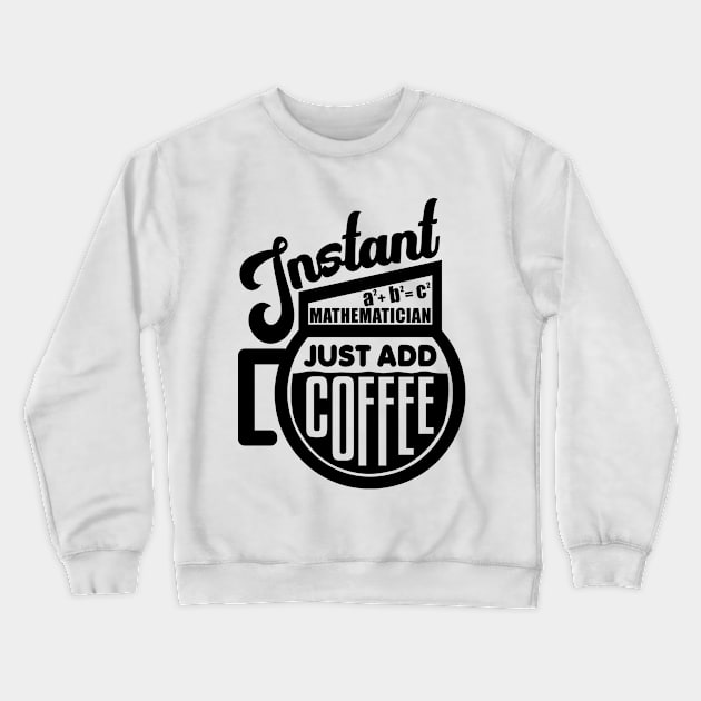 Instant mathematician just add coffee Crewneck Sweatshirt by colorsplash